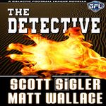 The Detective: The Galactic Football League Novellas