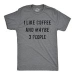 Mens I Like Coffee and Maybe 3 People Funny Graphic Sarcastic Novelty T Shirt Mens Funny T Shirts Introvert T Shirt for Men Funny Coffee T Shirt Novelty Dark Grey L