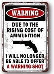 Vintage Funny Man Cave Wall Decor, Due to The Rising Cost of Ammunition I Will No Longer Be Able to Offer A Warning Shot 12x8 Inches Aluminum Metal Sign