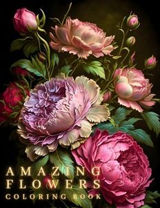 AMAZING FLOWERS – A Unique Coloring Book for Adults: Relax with 50 Beautiful Floral Designs and Patterns. Perfect as Gift for Adult, Women, Girls, ... Find Relaxation & Stress, Anxiety Relief