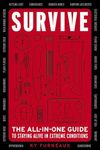 Survive: The All-In-One Guide to Staying Alive in Extreme Conditions (While Camping, Hiking or Orienteering in the Great Outdoors)