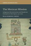 The Mexican Mission (Cambridge Latin American Studies, Series Number 114)