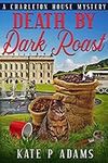 Death by Dark Roast: An English Cozy Mystery (The Charleton House Mysteries Book 1)