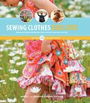 Sewing Clothes Kids Love: Sewing Patterns and Instructions for Boys' and Girls' Outfits