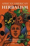 African American Herbalism: A Pract