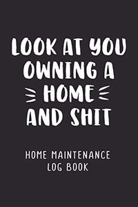 Look At You Owning A Home And Shit: Home Maintenance Log Book For Homeowner