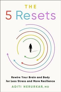 The 5 Resets: Rewire Your Brain and Body for Less Stress and More Resilience