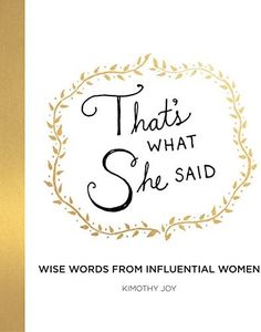 That's What She Said: Wise Words from Influential Women