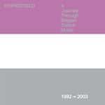 Hypnotised: A Journey Through Belgian Trance Music (1992 - 2003)