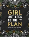 Just Stick To The F* Plan: A Daily Weight Loss And Diet Tracker Journal For Women | Motivational Food, Fitness, And Exercise Diary For Workouts