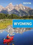 Moon Wyoming, 2nd Edition: With Yellowstone & Grand Teton National Parks