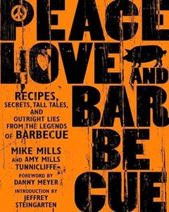 Peace, Love, & Barbecue: Recipes, Secrets, Tall Tales, and Outright Lies from the Legends of Barbecue: A Cookbook
