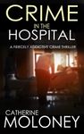 CRIME IN THE HOSPITAL a fiercely addictive crime thriller (Detective Markham Crime Mystery and Suspense Book 4)