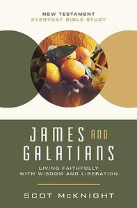 James and Galatians: Living Faithfully with Wisdom and Liberation (New Testament Everyday Bible Study Series)