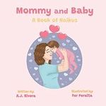 Mommy and Baby: A Book of Haikus