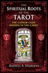 The Spiritual Roots of the Tarot: The Cathar Code Hidden in the Cards