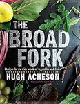 The Broad Fork: Recipes for the Wid