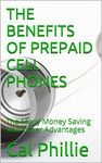 THE BENEFITS OF PREPAID CELL PHONES: The Many Money Saving And Other Advantages