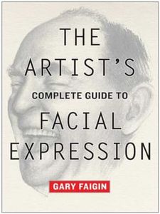 The Artist's Complete Guide to Facial Expression