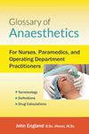 Glossary of Anaesthetics: For Nurses, Paramedics, and Operating Department Practitioners (Perioperative Guides)