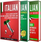 Italian: The Ultimate Guide for Beginners Who Want to Learn the Italian Language, Including Italian Grammar, Italian Short Stories, and Over 1000 Italian Phrases