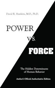 Power Vs Force: The Hidden Determinates of Human Behavior: The Hidden Determinants of Human Behaviour