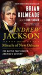 Andrew Jackson and the Miracle of New Orleans: The Battle That Shaped America's Destiny