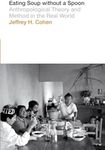 Eating Soup without a Spoon: Anthropological Theory and Method in the Real World