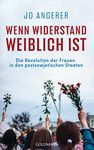 Wenn Widerstand weiblich ist: Die Revolution der Frauen in den postsowjetischen Staaten (German Edition)