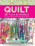 Quilt with Tula and Angela: A Start-to-Finish Guide to Piecing and Quilting Using Color and Shape