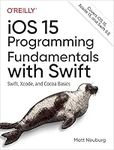 iOS 15 Programming Fundamentals with Swift: Swift, Xcode, and Cocoa Basics