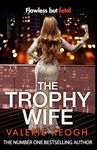 The Trophy Wife: A completely addictive, fast-paced psychological thriller