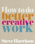 How to do better creative work ebook (Prentice Hall Business)