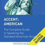 Accent: American - The Complete Guide to Speaking the Standard American Accent