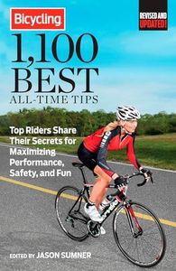 Bicycling 1,100 Best All-Time Tips: Top Riders Share Their Secrets for Maximizing Performance, Safety, and Fun