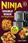 Ninja Double Stack Air Fryer Cookbook for Beginners: Healthy and Easy Ninja Vertical Dual Drawer Air Fryer Recipes.