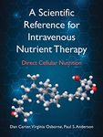 A Scientific Reference for Intravenous Nutrient Therapy: Direct Cellular Nutrition