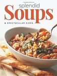 Splendid Soups: Splendid Soups & Spectacular Sides to Make a Meal