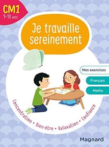 Je travaille sereinement CM1 9-10 ans: Un temps pour bien se concentrer et des exercices pour s’entraîner