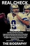 TONY ROMO: BIOGRAPHY OF THE RISE AND FALL OF A COWBOY LEGEND: From an undrafted free agent to a Pro Bowl quarterback, and his struggles with injuries, controversies, and playoff failures