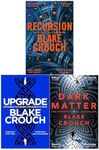 Blake Crouch Collection 3 Books Set (Upgrade, Recursion, Dark Matter)