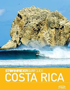 The Stormrider Surf Guide Costa Rica: Surfing in Guanacaste, Golfo de Nicoya, Puntarenas, Golfo Dulce and Limón Provinces (Stormrider Surf Guides)