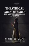 Theatrical Monologues for Audition, Classroom, and Stage: The Short Play Collection, Vol. 5