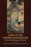 India in the Chinese Imagination: Myth, Religion, and Thought (Encounters with Asia)