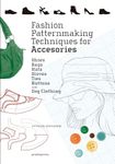 Fashion Patternmaking Techniques for Accessories: Shoes, Bags, Hats, Gloves, Ties, Buttons, and Dog Clothing