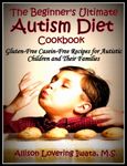 The Beginner's Ultimate Autism Diet Cookbook: Gluten-Free Casein-Free Recipes for Autistic Children and Their Families