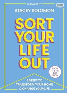 SORT YOUR LIFE OUT: 3 Steps to Transform Your Home & Change Your Life