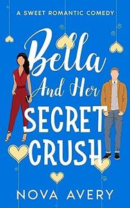 Bella And Her Secret Crush: A Friends To Lovers Sweet Romantic Comedy (Amelia Island Sisters: Book 2)