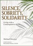 Silence, Sobriety, Solidarity: Living with a Contemplative Heart