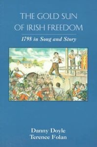 Golden Sun of Irish Freedom: 1798 in Song and Story